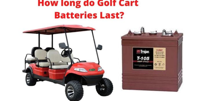 How long do Golf Cart Batteries Last
